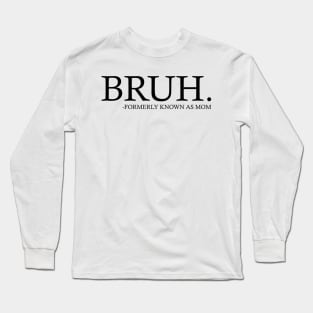 Bruh Formerly known as mom - Mothers Day Long Sleeve T-Shirt